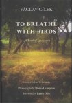 Cilek, Vaclav - To Breathe With Birds / A Book of Landscapes