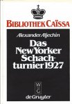 Aljechin, Alexander - Das New Yorker Schachturnier 1927