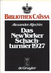 Aljechin, Alexander - Das New Yorker Schachturnier 1927
