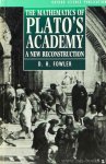 PLATO, FOWLER, D.H. - The mathematics of Plato's academy. A new reconstruction.