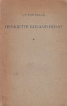 Praag, J.P. van - Henriëtte Roland Holst. Wezen en werk.