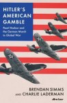 Simms, Brendan & Laderman, Charlie - Hitler's American Gamble
