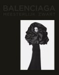BALENCIAGA - Saillard, Olivier & Veronique Belloir, Gaspard de Masse: - Balenciaga. Meesterlijk Zwart.