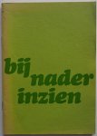 Endedijk H C, Bouma Hans, Dekker A, Homans G H, Wouters D N, Strijker R, Koorneef A, Loon J C van - Bij nader inzien (Werkmateriaal van de Gerformeerde Vrouwenbond en Gereformeerde Mannenbond)
