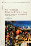 Marc Boone - A la recherche d'une modernité civique  La société urbaine des anciens Pays-Bas au bas Moyen Age