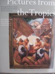 Scalliet, Marie-Odette. / Koos van Brakel./ David van Duuren ./ Jeanette ten Kate - Pictures from the Tropics. - Paintings by western Artist during the Dutch Colonial Period in Indonesia