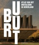 Boer, Arjens den & Bart van Hoek & Martijn Haan & Marjan Kuit & Teun Meurs - Bruut. Atlas van het brutalisme in Nederland.