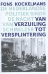 Fons Kockelmans - Van verzuiling tot versplintering de Nederlandse politiek sinds de Nacht van Schmelzer