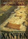 BÖCKING, Werner - Der Niederrhein zur römischen Zeit. Archäologische Ausgrabungen in Xanten