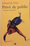 DE SELYS Gérard - Privé de public. A qui profitent les privatisations?