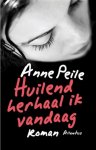 Anne Peile, A. Peile - Huilend herhaal ik vandaag