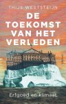 Thijs Weststeijn - De toekomst van het verleden Erfgoed en klimaat