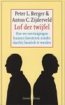 Berger, Peter L. & Anton C. Zijderveld - Lof der twijfel. Hoe we overtuigingen kunnen koesteren zonder daarbij fanatiek te worden Berger, Peter L. & Anton C. Zijderveld - Lof der twijfel. Hoe we overtuigingen kunnen koesteren zonder daarbij fanatiek te worden