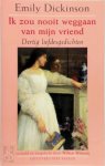 Emily Dickinson, [Vert.] Willem Wilmink - Ik zou nooit weggaan van mijn vriend Dertig liefdesgedichten. Tweetalige editie