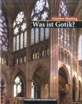 Binding, Günther - Was ist Gotik? Eine Analyse der gotischen Kirchen in Frankreich, England und Deutschland 1140-1350