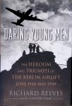 Reeves, Richard - Daring Young Men: The Heroism and Triumph of the Berlin Airlift, June 1948-May 1949