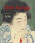 Chris Uhlenbeck, Jim Dwinger, Philo Ouweleen - SHIN HANGA : De nieuwe prenten van Japan 1900-1960.-   TRADITIONELE JAPANSE PRENTKUNSTMET EEN UNIEKE BEELDTAAL