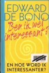 Edward de Bono 232553, Marianne Hoogenboom 70036 - Ben ik wel interessant? en hoe word ik interessanter?