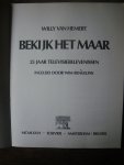 Hemert Willy , voorwoord Rengelink, Wim - Bekijk het maar, 25 jaar televisiebelevenissen , Willy van Hemert Hemert Willy , voorwoord Rengelink, Wim - Bekijk het maar, 25 jaar televisiebelevenissen , Willy van Hemert