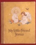 Bohatta-Morpurgo, I. - My little friend Jesus
