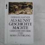 Hafner, German - Als Kunst Geschichte machte. Griechisches Erbe und Roms Untergang