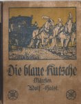 Holst, Adolf, Maximilian Liebenwein (bilder) - Die blaue kutsche - Märchen von Adolf Holst.