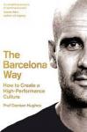 Damian Hughes - The Barcelona Way. How to Create a High-Performance Culture