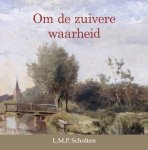 L.M.P. Scholten - Scholten, L.M.P.-Om de zuivere waarheid (nieuw)