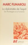 FUMAROLI, M. - La diplomatie de l'esprit. De Montaigne à la Fontaine.