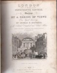 Shepherd, Thomas H. - London and its environs in the nineteenth century, illustrated by a series of views from original drawings : with historical, topographical and critical notices / series the first, comprising the earlier edifices, antiquities, &c.