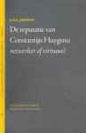 Jardine, Lisa - De Reputatie van Constantijn Huygens: Netwerker of virtuoos?