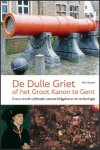 Marc Beyaert - DE DULLE GRIET, of het groot kanon te Gent casus van de vijftiende-eeuwse krijgskunst en technologie.