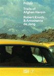 - Robert Knoth & Antoinette de Jong PoppyTrails of Afghan Heroin