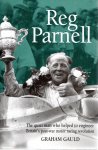 GAULD, Graham - Reg Parnell  - The quiet man who helped to engineer Britain's post-war motor racing revolution.