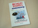 Dahl, Roald - Roald Dahl`s namensoep Alle namen uit de boeken van Roald Dahl, met tekeningen van Quentin Blake