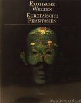 POLLIG, H., SCHLICHTENMAYER, S., BAUR-BURKARTH, G., (RED.) - Exotische Welten. Europäische Phantasien.