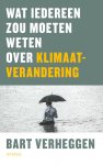 Bart Verheggen - Wat iedereen zou moeten weten over klimaatverandering