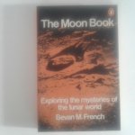 French, Bevan M. - The Moon Book ; Exploring the mysteries of the lunar world