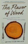 Arthur Cisar-Erlach 194233 - Flavor of wood In search of the wild taste of trees from smoke and sap to root and bark