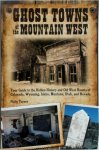 Varney, Philip - Ghost Towns of the Mountain West Your Guide to the Hidden History and Old West Haunts of Colorado, Wyoming, Idaho, Montana, Utah, and Nevada
