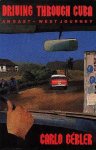 Gebler, Carlo - Driving through Cuba - An east west journey Gebler, Carlo - Driving through Cuba - An east west journey