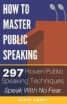Peter Andrei - How to Master Public Speaking Peter Andrei - How to Master Public Speaking