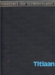 Dony Frans Mr. L. M. en Karel Braun & Anton P.A. Kops en Aad Rijpsma .. met heel veel zwart - wit & kleuren Illustraties - Titiaan .. Het komplete werk van Titiaan . Alle tot nu toe bekende schilderijen van Het komplete werk van Titiaan .. met vele voorstudies en schetsen