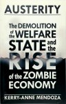 Mendoza, Kerry-Anne - Austerity The Demolition of the Welfare State and the Rise of the Zombie Economy