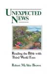 Robert McAfee Brown - Unexpected News    Reading the Bible with Third World Eyes