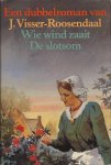 Visser-Roosendaal, J. - Een dubbelroman; Wie wind zaait - De slotsom