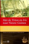 Morzer-Bruyns, W.F.J. - Met de Triton en Iris naar Nieuw-Guinea, Linschoten-Vereeniging deel 117 De reisverhalen van Justin Modera en Arnoldus Johannes van Delden uit 1828