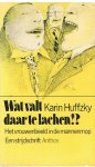 Huffzky, Karin - Wat valt daar te lachen? - Het vrouwenbeeld in de mannenmop - Een strijdschrift