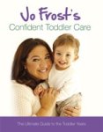 Jo Frost - Jo Frost's Confident Toddler Care