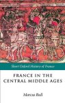 Marcus Bull - France in the Central Middle Ages Ages 900-1200